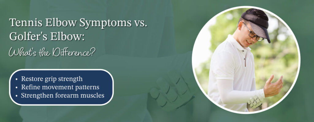 Tennis Elbow Symptoms vs. Golfer’s Elbow: What’s the Difference?